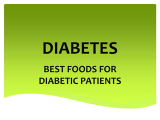 DIABETES
BEST FOODS FOR
DIABETIC PATIENTS
 