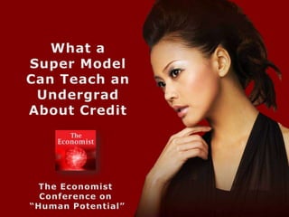 What a Super ModelCan Teach an Undergrad About Credit The EconomistConference on “Human Potential”  