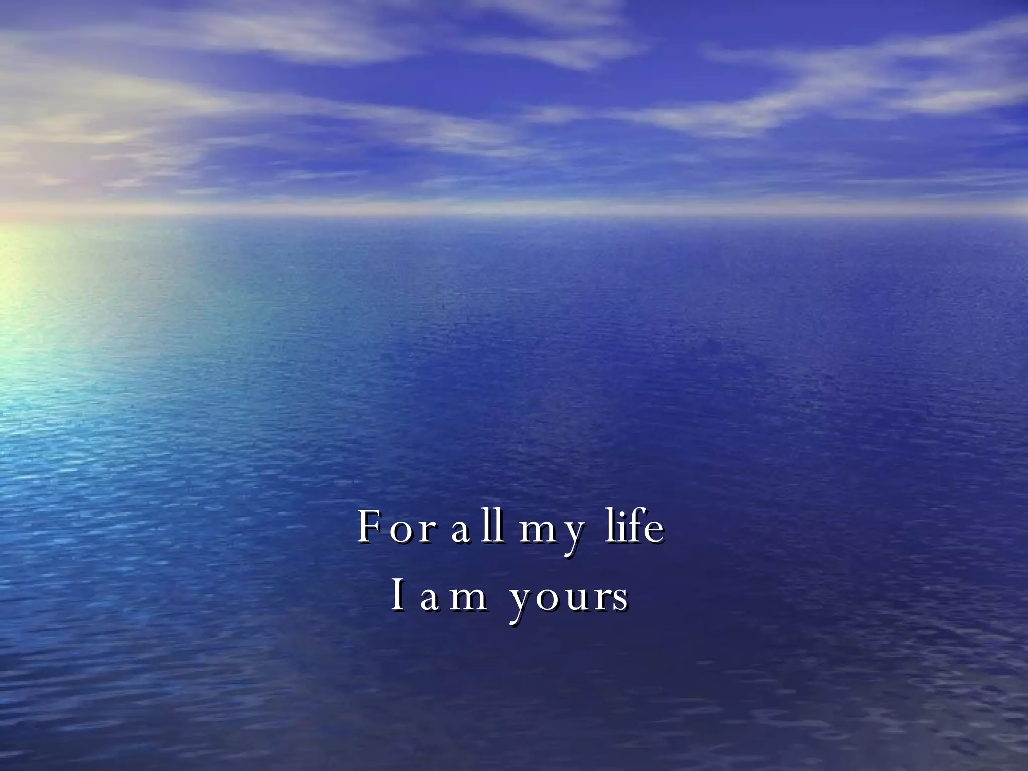 For all my life I am yours 