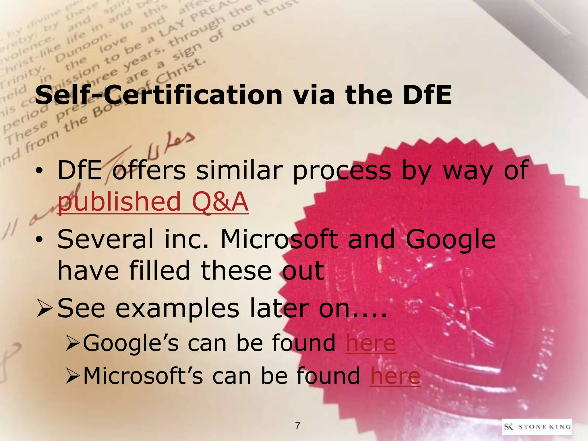 Self-Certification via the DfE
• DfE offers similar process by way of
published Q&A
• Several inc. Microsoft and Google
have filled these out
See examples later on....
Google’s can be found here
Microsoft’s can be found here
7
 