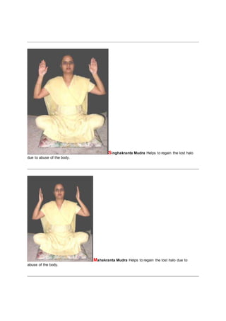 Singhakranta Mudra Helps to regain the lost halo
due to abuse of the body.
Mahakranta Mudra Helps to regain the lost halo due to
abuse of the body.
 