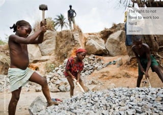 The right to not
have to work too
hard
(Article 32)
©
UNICEF/NYHQ2011-0768/Olivier
Asselin
 