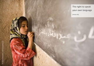 The right to speak
your own language
(Article 30)
©
UNICEF/NYHQ2007-1106/Shehzad
Noorani
 