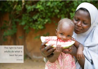 The right to have
adults do what is
best for you
(Article 3)
©
UNICEF/NIGB2010-00415/Giacomo
Pirozzi
 