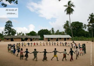 All kinds of
children…
©
UNICEF/NYHQ2006-2268/Giacomo
Pirozzi
 