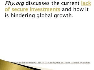 Phy.org discusses the current lack
of secure investments and how it
is hindering global growth.
 