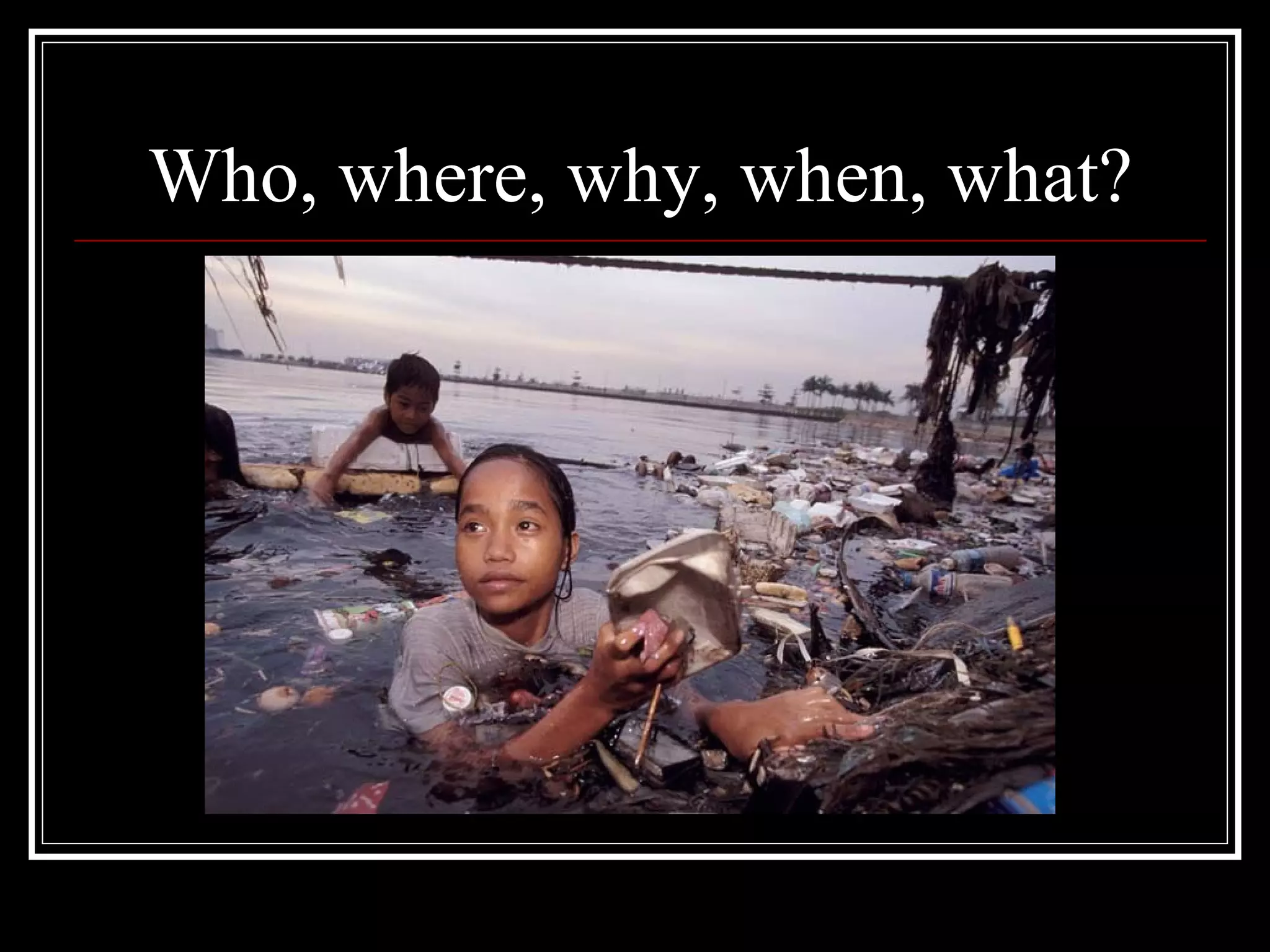 Who, where, why, when, what?