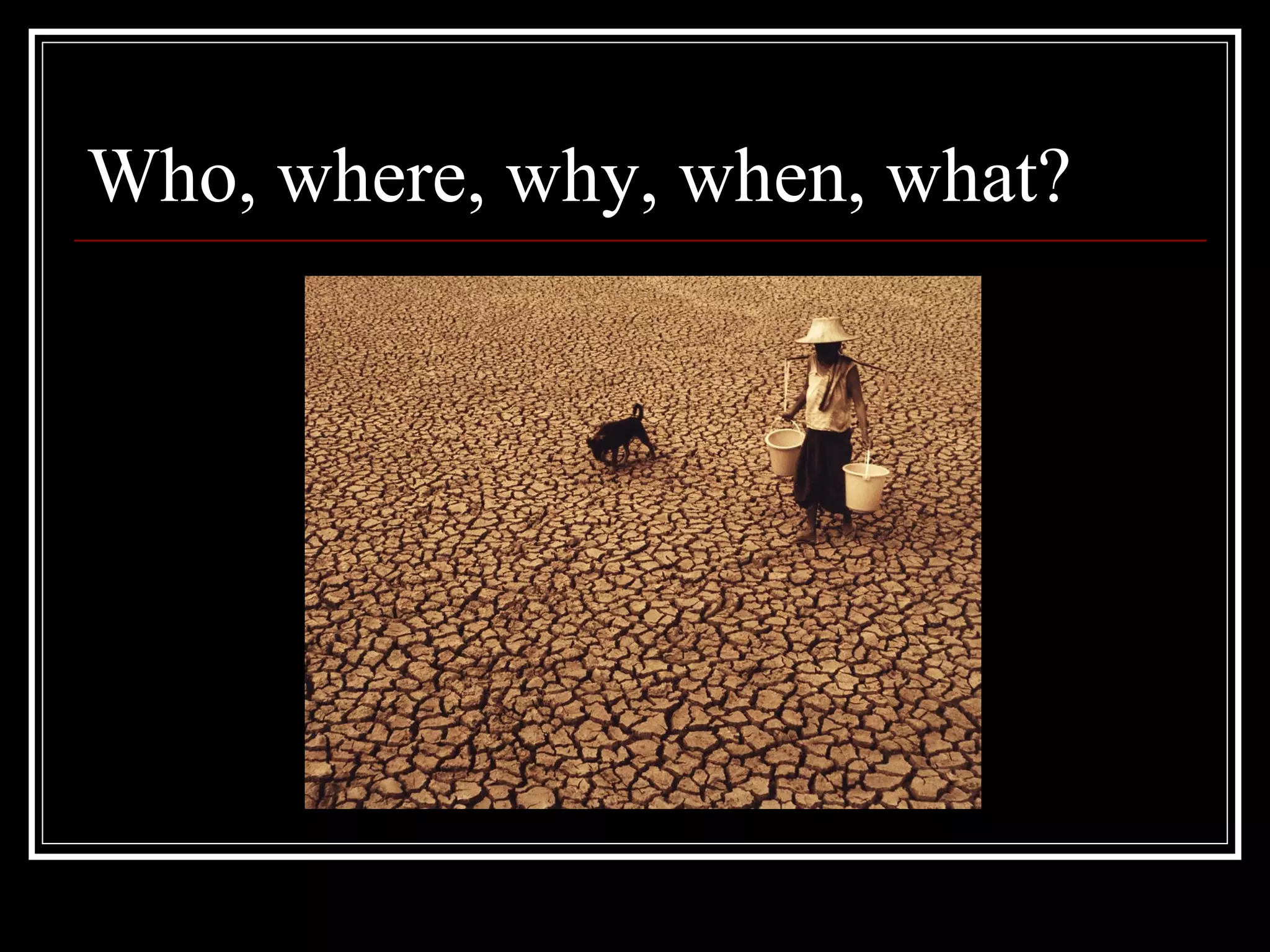 Who, where, why, when, what?