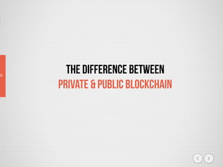 the difference between
private & public blockchain
 