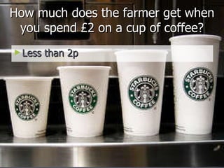 How much does the farmer get when you spend £2 on a cup of coffee? ,[object Object]