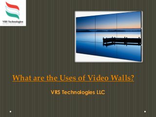 What are the Uses of Video Walls?
VRS Technologies LLC
 