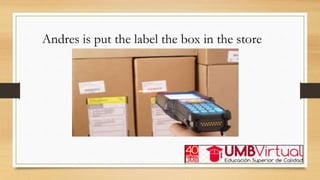 Andres is put the label the box in the store
 