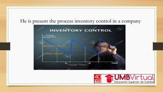 He is present the process inventory control in a company
 