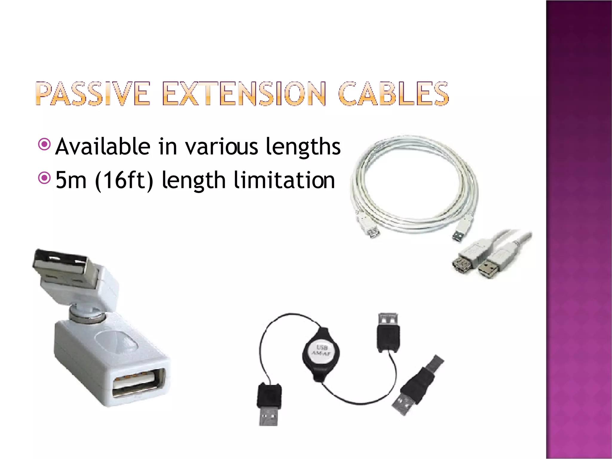 Available in various lengths 5m (16ft) length limitation 