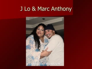 J Lo & Marc Anthony