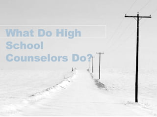 What Do High School Counselors Do? 