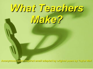 What Teachers Make? Anonymous spam inspired email adapted by original poem by Taylor Mali   