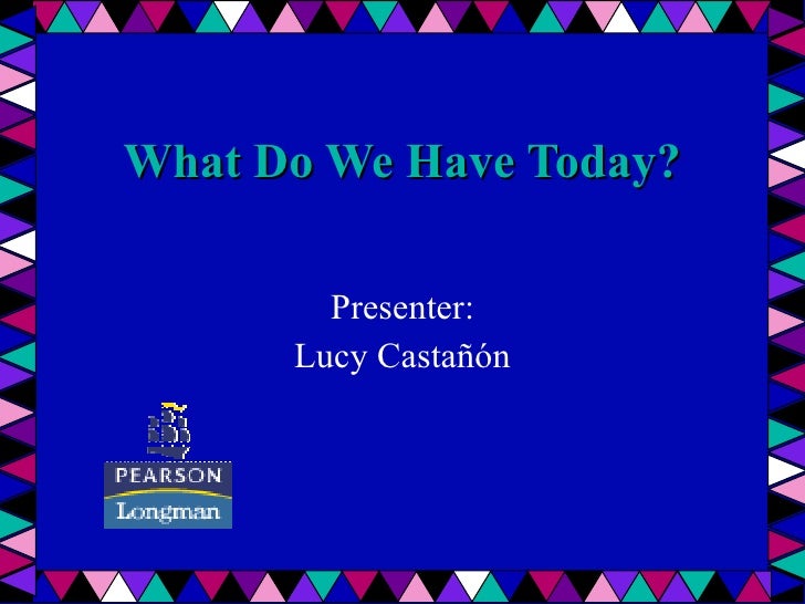 What Do We Have Today