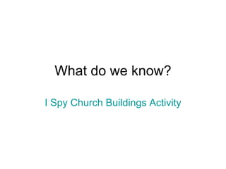 What do we know? I Spy Church Buildings Activity 