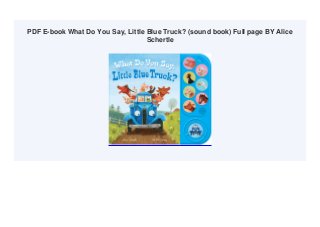 PDF E-book What Do You Say, Little Blue Truck? (sound book) Full page BY Alice
Schertle
 