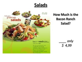 Salads How Much is the Bacon Ranch Salad? ____ only  $  4,99 