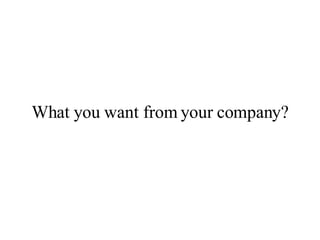What you want from your company? 