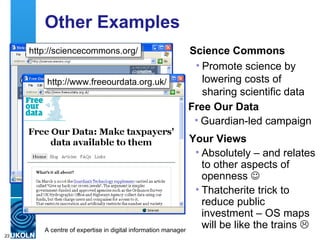 Other Examples <ul><li>Science Commons </li></ul><ul><ul><li>Promote science by lowering costs of sharing scientific data ...