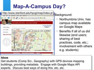 Map-A-Campus Day? <ul><li>Background: </li></ul><ul><ul><li>Northumbria Univ. has campus map available on Google Maps </li...