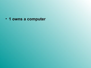 1 owns a computer 