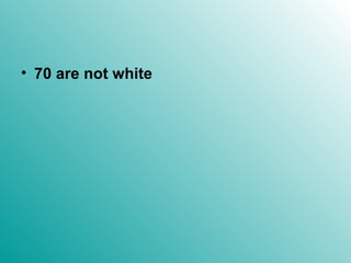 70 are not white 