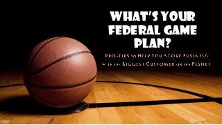 What’s Your
Federal Game
Plan?

 