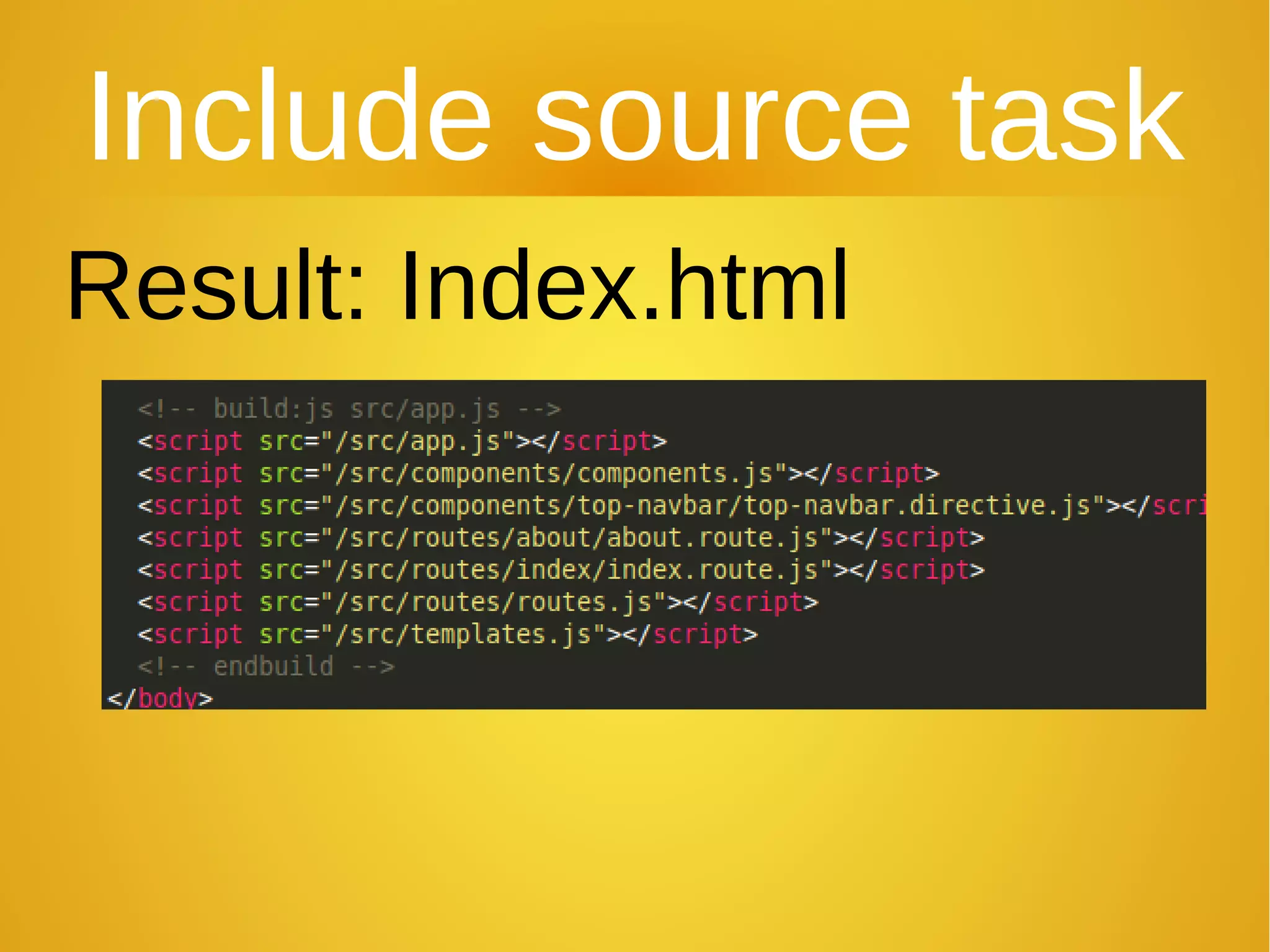 Include source task
Result: Index.html
 