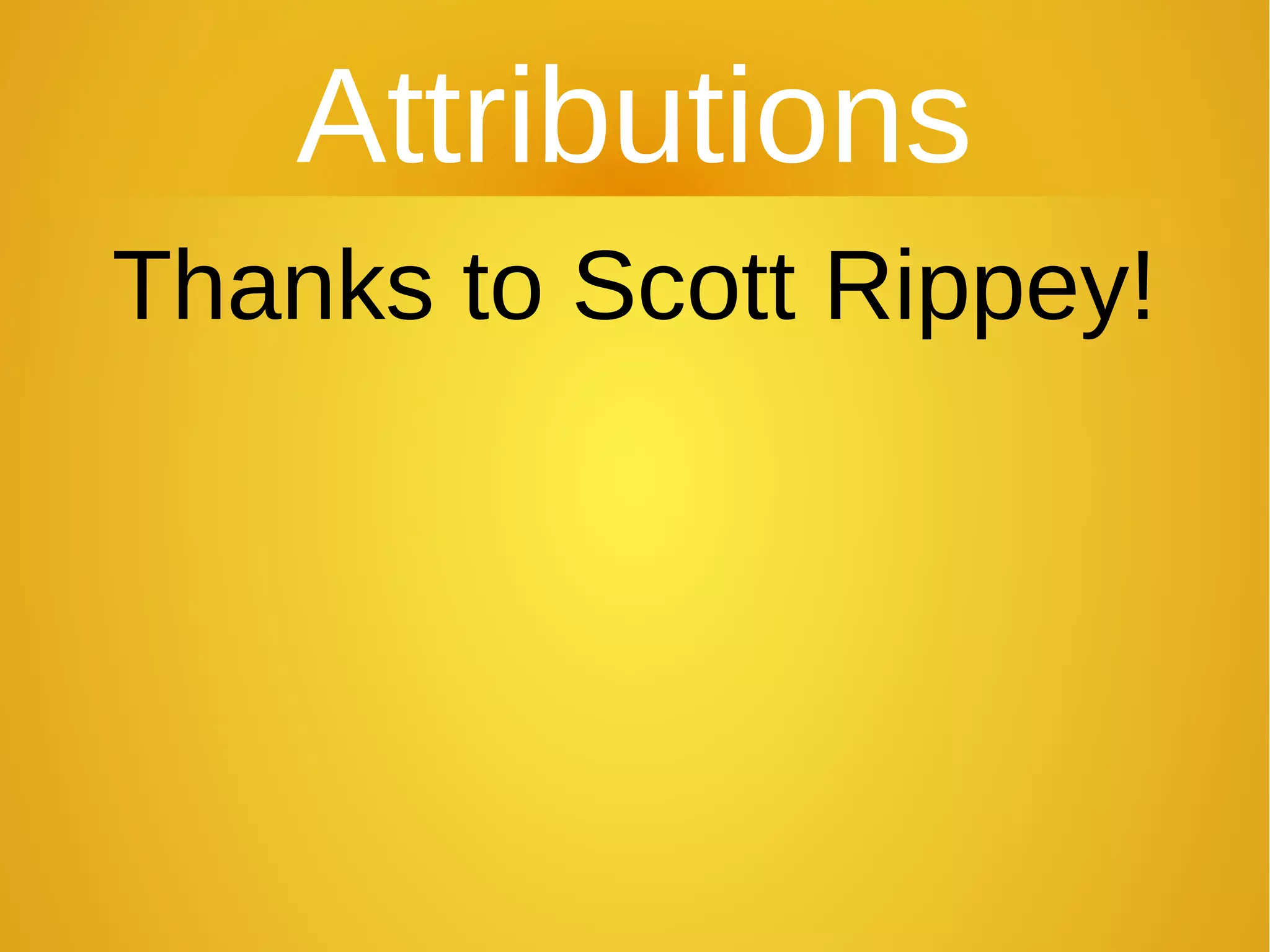 Attributions
Thanks to Scott Rippey!
 