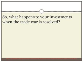 http://profitableinvestingtips.com/stock-investing/what-happens-to-your-investments-when-the-trade-war-is-resolved
So, wha...
