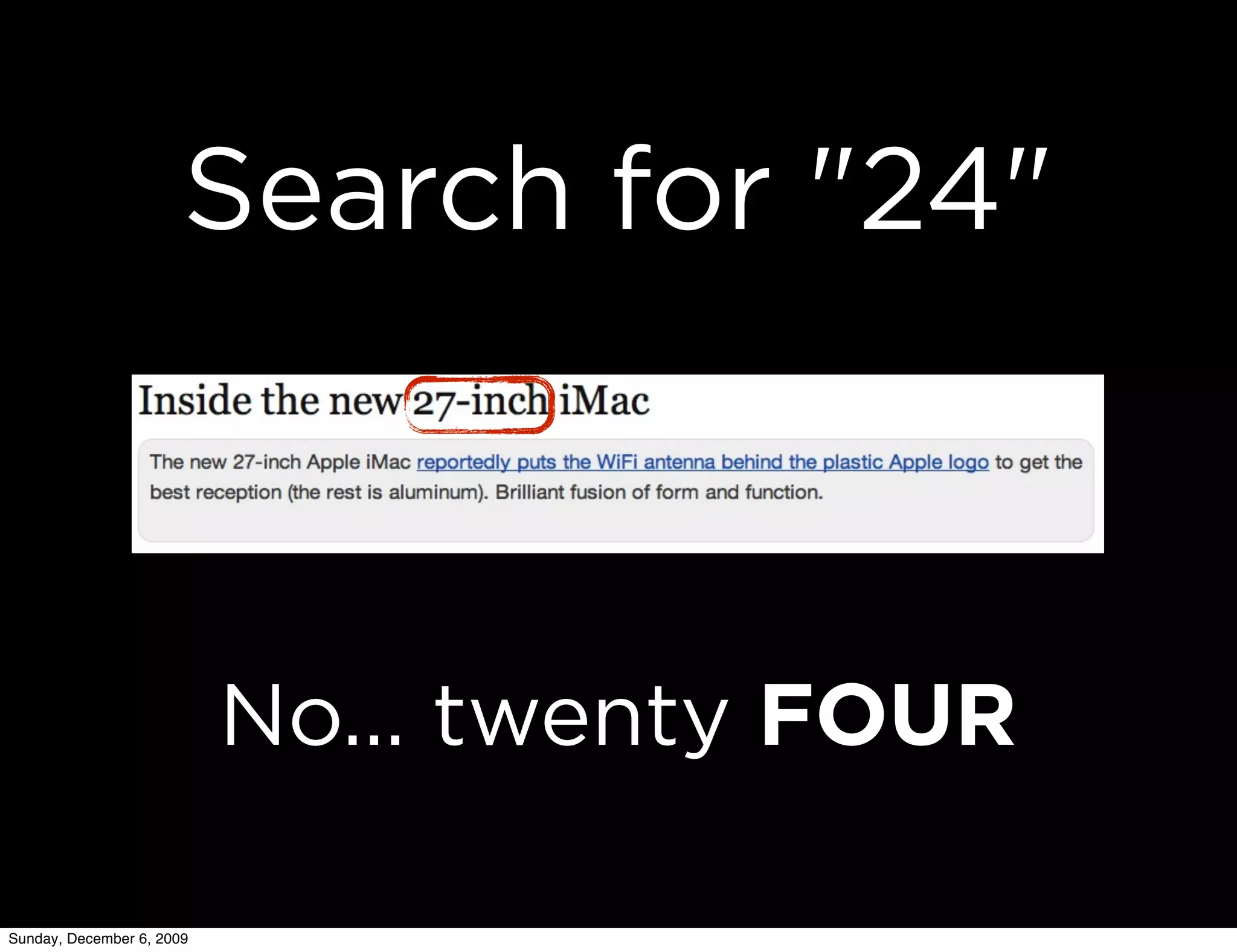 Search for "24"



                           No... twenty FOUR

Sunday, December 6, 2009
 