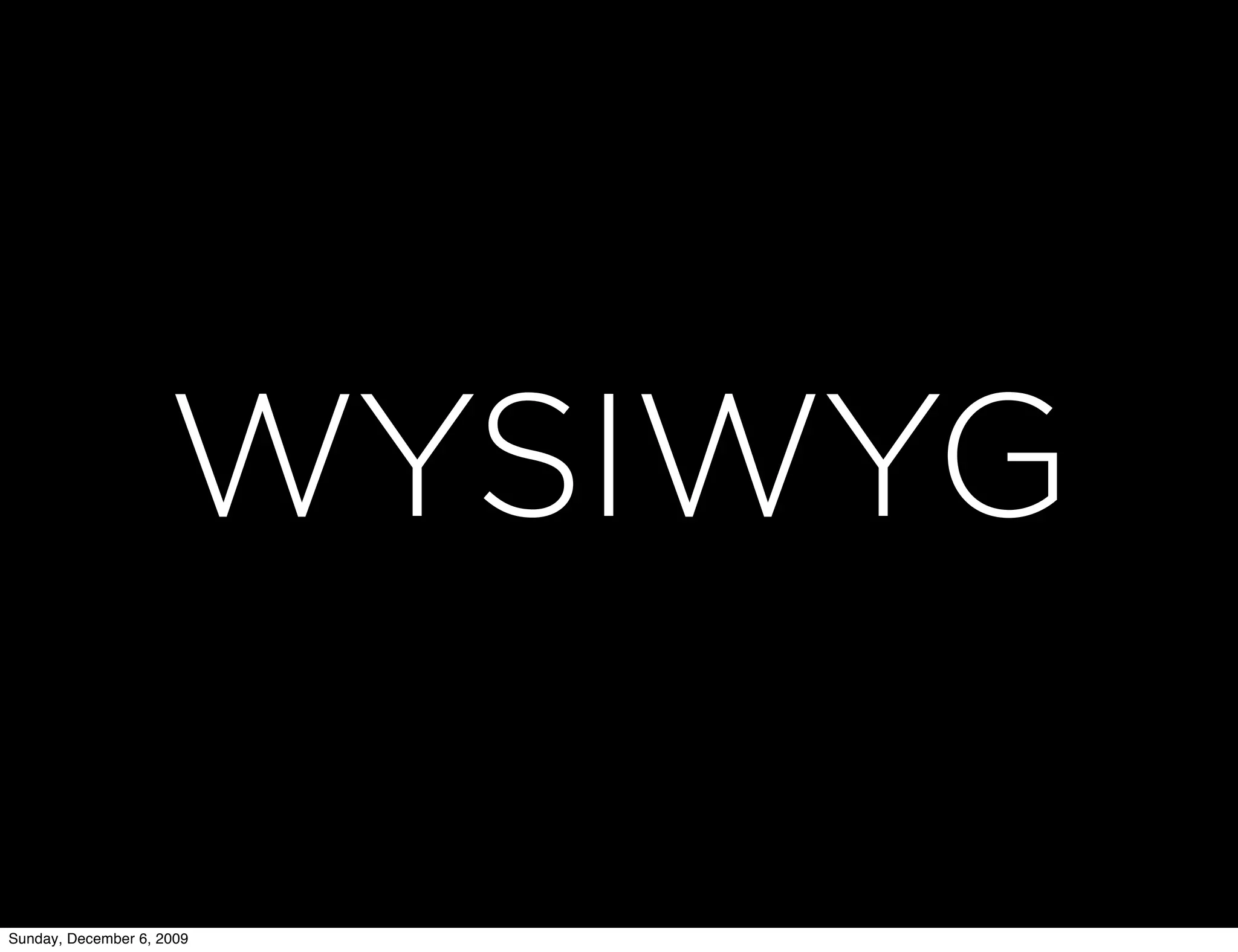 WYSIWYG

Sunday, December 6, 2009
 