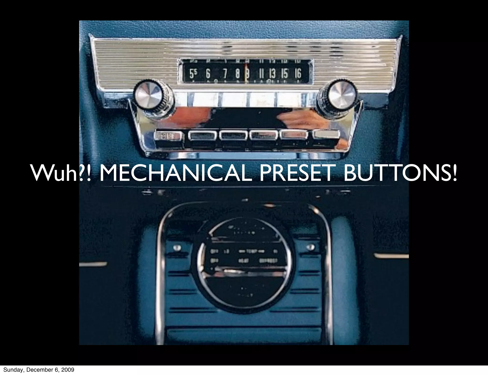 Wuh?! MECHANICAL PRESET BUTTONS!




Sunday, December 6, 2009
 