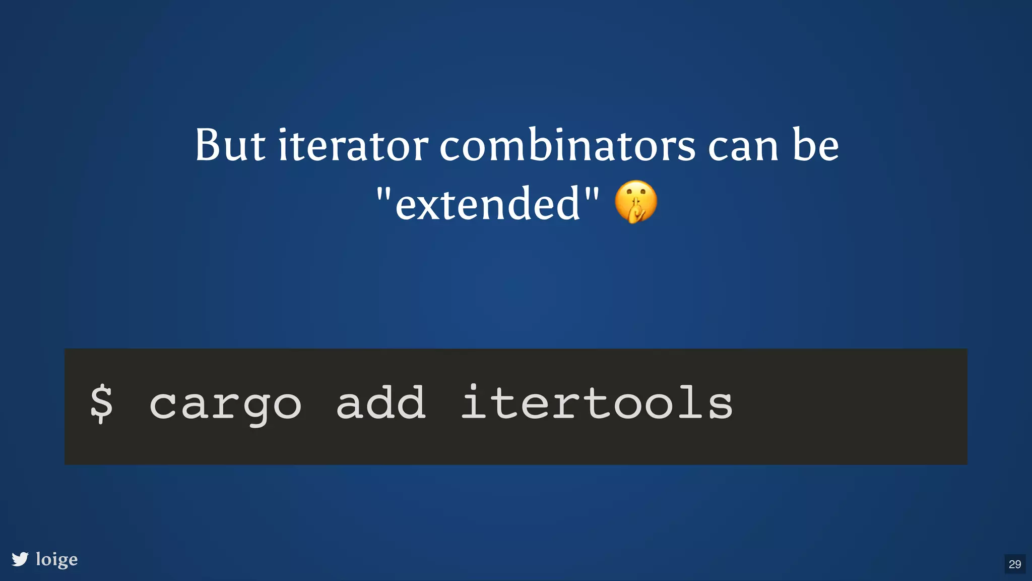 But iterator combinators can be "extended" 🤫 loige $ cargo add itertools 29 