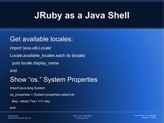 Conciseness and Clarity, Not Ceremony: Main Program Java: public class HelloWorld { public static void main(String args) { System.out.println("Hello world!"); } } Ruby: puts “Hello world!” 