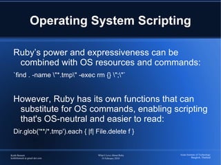 Conciseness and Clarity, Not Ceremony: Instance Variable Access Java: private String name; public String getName() { return name; } public void setName(String name) { this.name = name; } Ruby: attr_accessor :name 