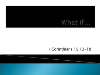 I Corinthians 15:12-19 