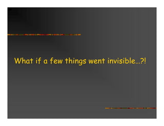 What if a few things went invisible…?!