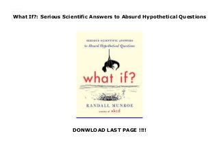 What If?: Serious Scientific Answers to Absurd Hypothetical Questions
DONWLOAD LAST PAGE !!!!
What If?: Serious Scientific Answers to Absurd Hypothetical Questions Get Now https://booksdownloadnow11.blogspot.com/?book=0544272994
 