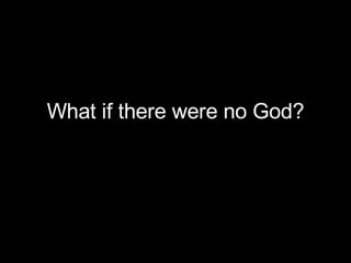 What if there were no God? 