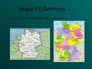 Maps Of Germany…. Germany had lots of different little cities. As you can see 