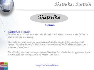 Shitsuke : Sustain <br />Shitsuke<br />Sustain<br />Shitsuke : SustainDevelop an attitude to maintain the other 4S alive. ...