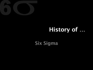 History of … Six Sigma 