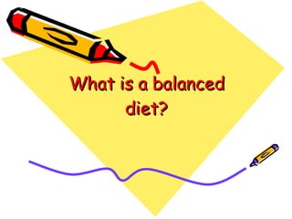 What is a balanced diet? 