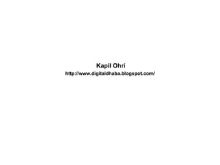 Kapil Ohri http://www.digitaldhaba.blogspot.com/