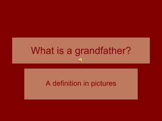 What is a grandfather? A definition in pictures 